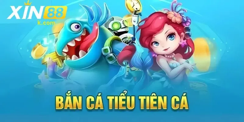 bắn cá tiểu tiên cá