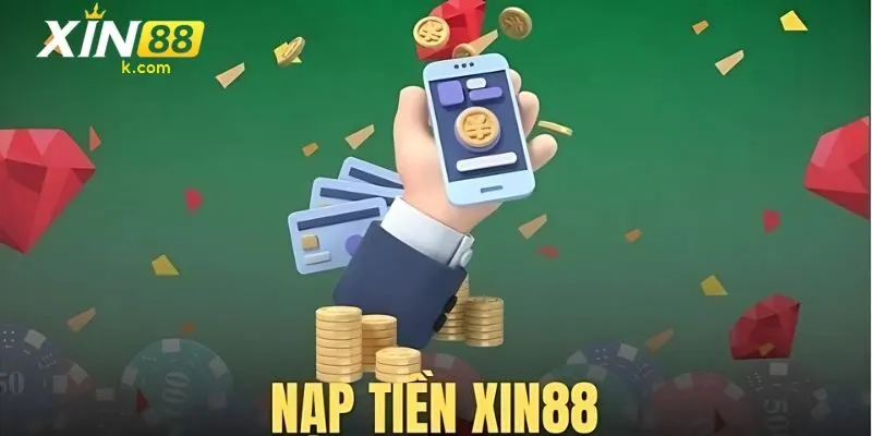 hạn mức nạp tiền tại nhà cái XIN88